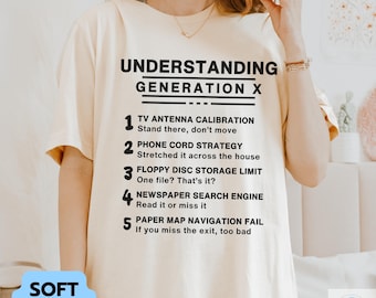 Funny Generation X Shirt,  Understanding Generation X Tee, Gen X Birthday Gift, Gen X Mom Dad Gift, Nostalgia Shirt, Sarcastic Adult Tee