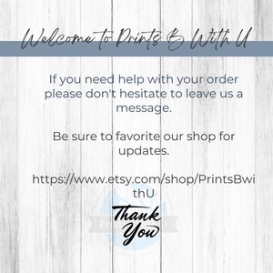 May include: A thank you message with a white background and wood grain texture. The text reads "Welcome to Prints & With U".  The message also includes a link to the Etsy shop: https://www.etsy.com/shop/PrintsBwi thu