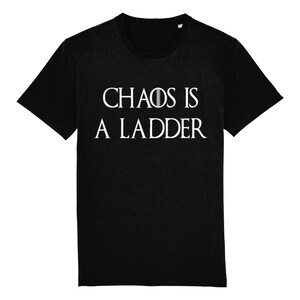 May include: Black t-shirt with white text that reads "Chaos is a ladder".