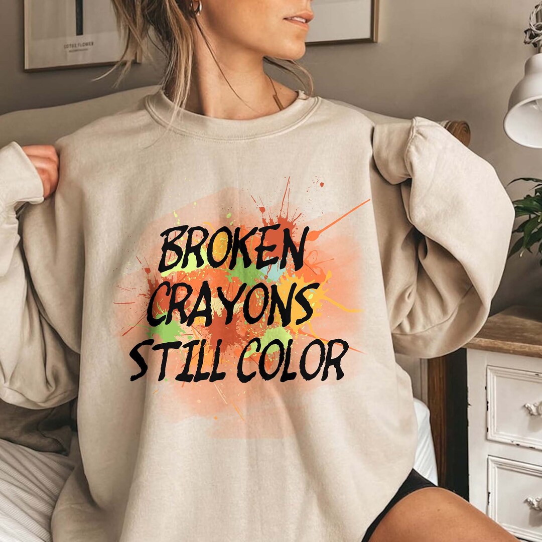 Broken Crayons Still Color Shirt Broken Crayon Sweatshirt Etsy