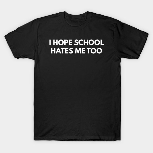 I Hate School Shirt 