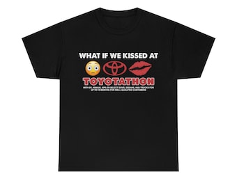 What if we kissed at toyotathon Tee