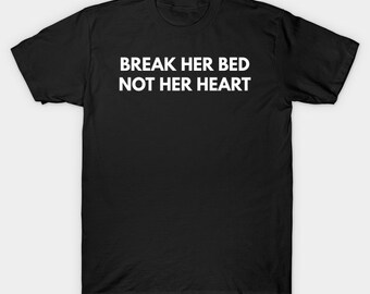 Break Her Bed Not Her Heart T-Shirt, Funny Meme Tee