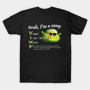 Yeah Im a SIMP Shrek meme shirt, Shrek Smash Mouth All Star Meme Funny tee