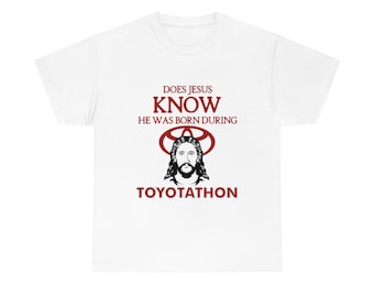 Does Jesus Know He Was Born During Toyotathon tee, funny Toyotathon meme gift