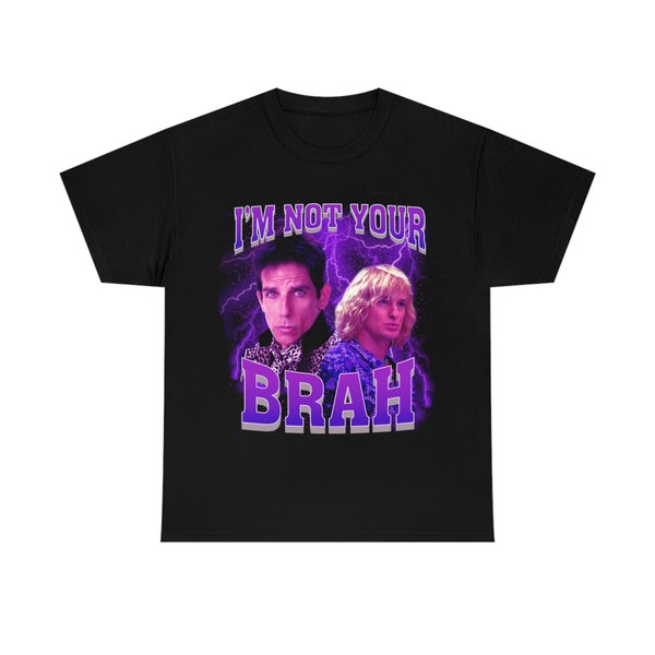 I'm Not Your Brah funny meme Zoolander T-Shirt