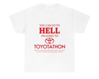 You Can Go To Hell I'm Going To Toyotathon Tee