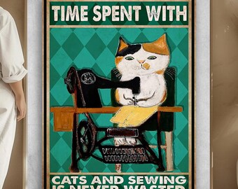 Sewing Cat Sewing Lover Tailor Poster Time Spent With Cats and Sewing Is Never Wasted