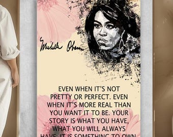 Michelle Obama even When Its Not Pretty Or Perfect even When Its More Real Than You Want It To Be