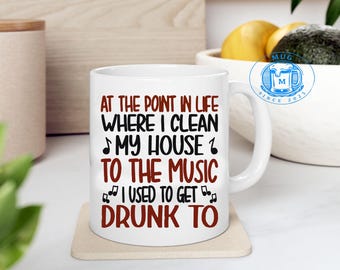 At The Point In Life Where I Clean My House To The Music Coffee Mug Cups – Accent Mug