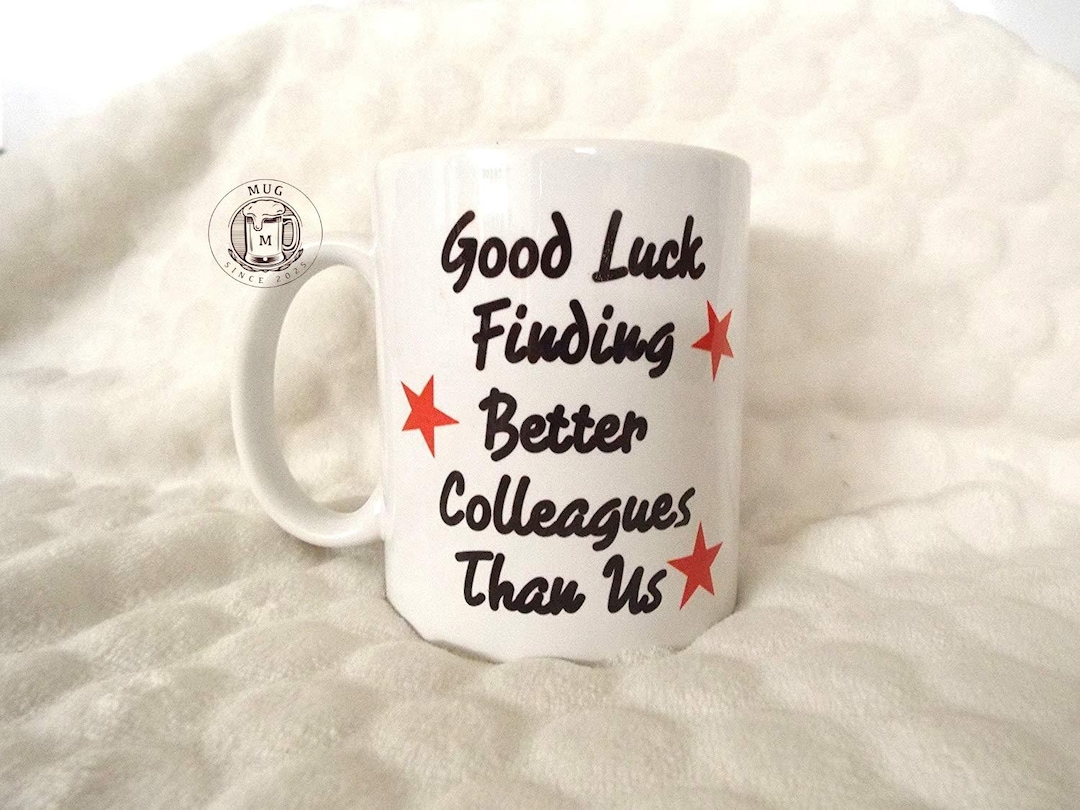 Good Luck Finding Better Colleagues Than Us Funny 11oz Ceramic Mug
