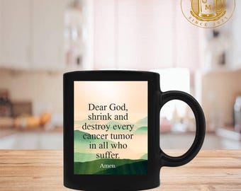 caro dio rimpicciolisci e distruggi ogni tumore canceroso in tutti coloro che soffrono - amen tazza da 11 once