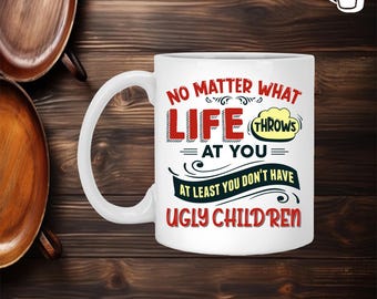 Non importa cosa ti riserva la vita, almeno non hai bambini brutti Tazza da caffè in ceramica – Bottiglia d'acqua