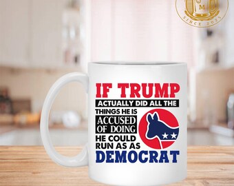 If Trump Actually Did All The Things He Is Accused Of Doing Ceramic Coffee Mug – Beer Stein – Water Bottle