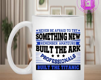 Never Be Afraid to Try Something New Remember Amateurs Coffee Mug – Travel Mug – Water Bottle