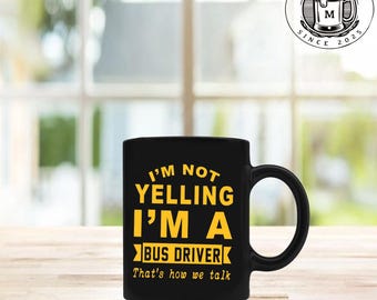 i'm not yelling - i'm a bus driver - that's how we talk 11 oz mug