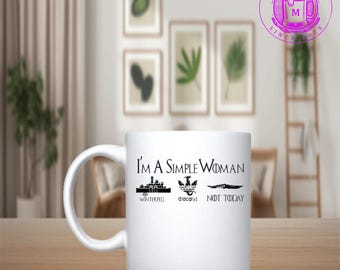 i'm a simple woman- game of thronse 11 oz mug