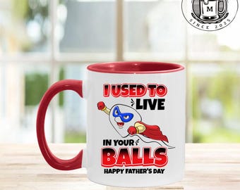 I Used to Live in Your Balls – Happy Father’s Day Accent Mug