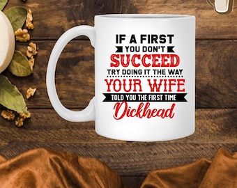 If At First You Don’t Succeed Try Doing It The Way Ceramic Coffee Mug – Beer Stein -Water Bottle
