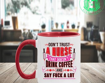 Don’t Trust A Nurse That Doesn’t Drink Coffee And Say Fuck A Lot Accent Mug – Funny Nurse Gifts