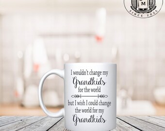 i wouldn't chage my grandkids for the world but o wish i could chage the world for my grandkids 11 oz mug