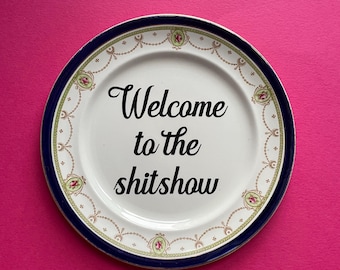 Welcome To The Shitshow Plate Vintage Upcycled Quote Floral Kitch Funny China Gift Rude Profanity Plate Swear Offensive China