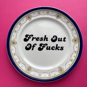 Fresh Out Of Fucks Plate Vintage Upcycled Quote Floral Kitsch Funny China Gift Rude Profanity Plate Swear Offensive China Housewarming