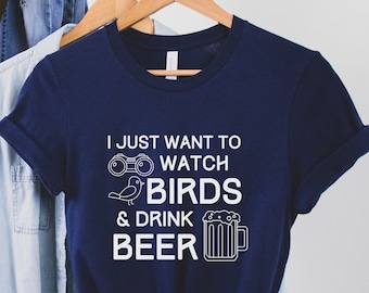 Copy of I Just Want to Watch Birds & Drink Beer -  Birding Shirt, Gift for Birding, Birding Gift