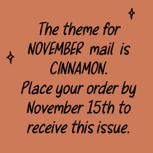 May include: A square terracotta-colored graphic with black text that reads: The theme for NOVEMBER mail is CINNAMON. Place your order by November 15th to receive this issue. Two small black four-pointed star icons are positioned on the left and top right.