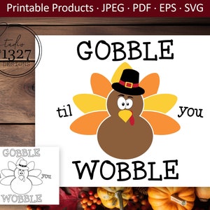 May include: A printable Thanksgiving design featuring a cartoon turkey wearing a pilgrim hat with the text "Gobble til you Wobble".