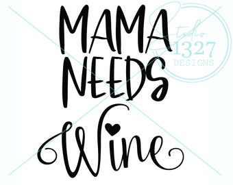 Mama Needs Wine SVG: Funny Wine Saying (Digital Download)
