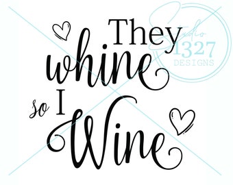 They Whine So I Wine SVG: Funny Wine Quote (Digital Download)