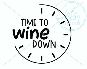 Time To Wine Down SVG: Funny Wine Saying, Girls Weekend (Digital Download)