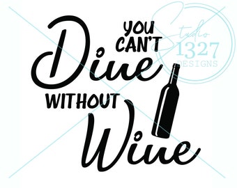 You Can't Dine Without Wine SVG: Funny Wine Quote (Digital Download)
