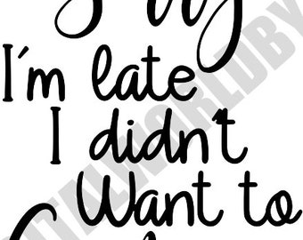 Sorry im late i didn't want to come Svg Cricut T Shirt File Svg Dxf