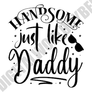 Handsome Just Like Daddy - Cricut File Svg Dxf Child T-Shirt File