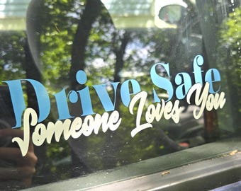 Drive Safe, Someone Loves You Vinyl Car Decal, Sticker for Vehicle Window
