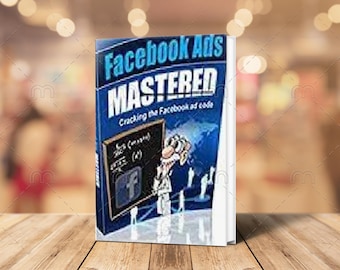 Facebook Ads ,Facebook Ads Mastered, Facebook, Facebook Guide, Facebook ads Guide, Make Money With Facebook.