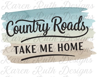 May include: A watercolor design with the text "Country Roads, Take Me Home" in a black script font. The text is layered over a light blue and tan watercolor wash, with the words "Karen Ruth Designs" repeated in the background.