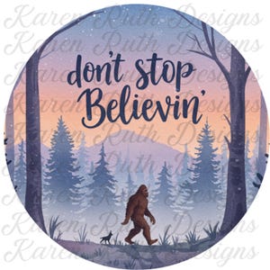 Dont stop Believin&#39; Big Foot DTF Direct To Film Ready to Press transfer, Sasquatch DTF He&#39;s Out There DTF Hide and Seek Champion, Big Foot