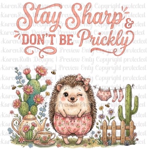 May include: A digital illustration featuring a hedgehog wearing floral bloomers, standing near a cactus, a teapot, and a clothesline with underwear and socks. The text reads Stay Sharp & DON'T BE PRICKLY in a coral script font against a white background.