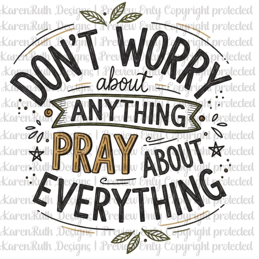 Don’t Worry About Anything Pray About Everything Direct to Film Ready ...