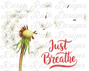 May include: Watercolor illustration of a dandelion with seeds blowing away. The dandelion is in shades of green, brown, and yellow. The text "Just Breathe" is in red script. The background is white with the text "Karen Ruth Designs" in a light gray.