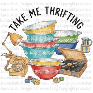 May include: Watercolor illustration featuring a collection of vintage items. Includes colorful Pyrex bowls, a record player, a rotary phone, a lamp, and buttons. The text "TAKE ME THRIFTING" arches across the top.