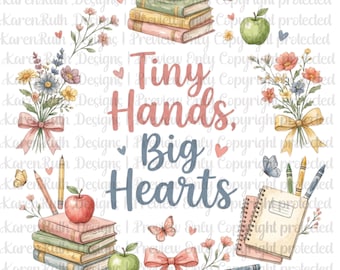 Tiny Hands Big Hearts DTF Transfer, Teacher Ready to Press Transfer, Cute Back to School Heat Transfer, Floral Teacher Tee