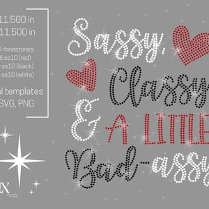 May include: A digital design template for a rhinestone iron-on featuring the text "Sassy, Classy & A Little Bad-Assy" with a red rhinestone heart. The design is 11.5 inches tall and 11.5 inches wide.