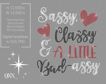 May include: A digital design template for a rhinestone iron-on featuring the text "Sassy, Classy & A Little Bad-Assy" with a red rhinestone heart. The design is 11.5 inches tall and 11.5 inches wide.