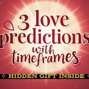 3 Love Predictions: Detailed Psychic Reading with Timeline