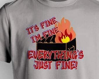 Dumpster Fire "It's Fine" Sarcastic T-Shirt - FREE Shipping