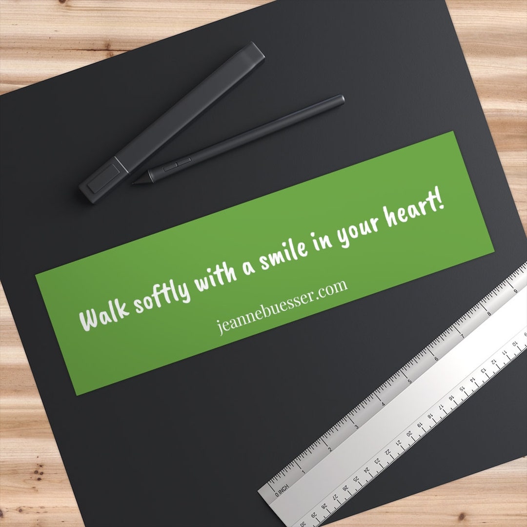 Walk Softly With a Smile in Your Heart! Bumper Sticker. - Etsy